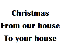 X-Mas $2 Card From Our House To Your House